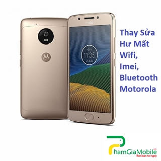 Thay Sửa Hư Mất Wifi, Imei, Bluetooth Motorola Moto G5